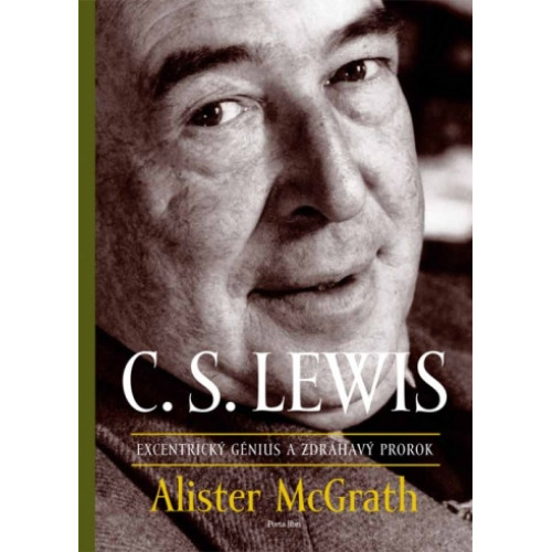 C.S. Lewis – excentrický génius a zdráhavý prorok