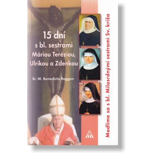 sr. M. Benedicta Roggen 15 dní s bl. sestrami Máriou Teréziou, Ulrikou a Zdenkou